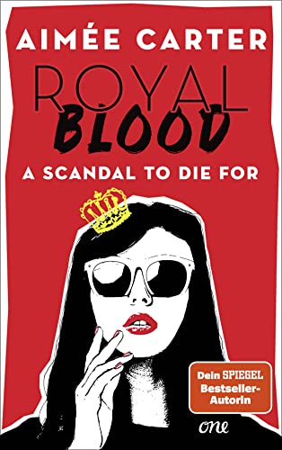 Royal Blood - A Scandal To Die For: Deutsche Ausgabe. Eine amerikanische Teenagerin mischt das britische Königshaus auf - Skandal vorprogrammiert!