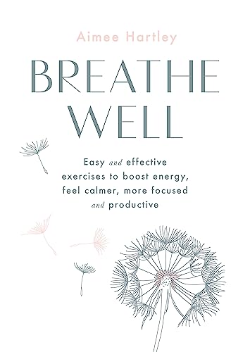 Breathe Well: Easy and effective exercises to boost energy, feel calmer, more focused and productive von Kyle Books