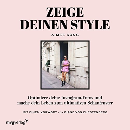 Zeige deinen Style: Optimiere deine Instagram-Fotos und mache dein Leben zum ultimativen Schaufenster von mvg Verlag