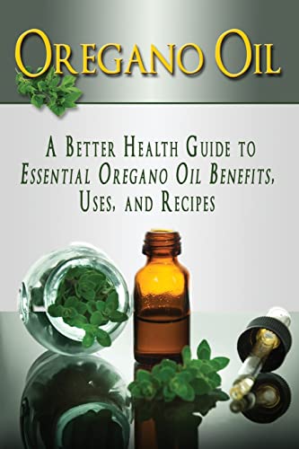 Oregano Oil: A Better Health Guide to Essential Oregano Oil Benefits, Uses, and Recipes (Essential Oils, aromatherapy, alternative cures, holistic cures) von Createspace Independent Publishing Platform