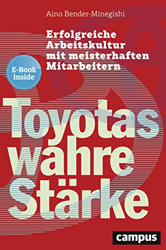 Toyotas wahre Stärke: Erfolgreiche Arbeitskultur mit meisterhaften Mitarbeitern, plus EBook inside (ePub, mobi oder pdf) von Campus Verlag GmbH