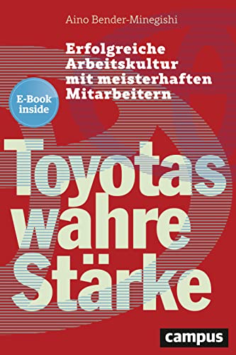 Toyotas wahre Stärke: Erfolgreiche Arbeitskultur mit meisterhaften Mitarbeitern, plus EBook inside (ePub, pdf)
