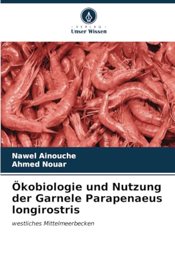Ökobiologie und Nutzung der Garnele Parapenaeus longirostris: westliches Mittelmeerbecken von Verlag Unser Wissen