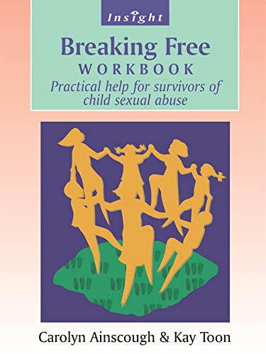 Breaking Free Workbook: Practical help for survivors of child sexual abuse: Help for Survivors of Child Sex Abuse (Insight)
