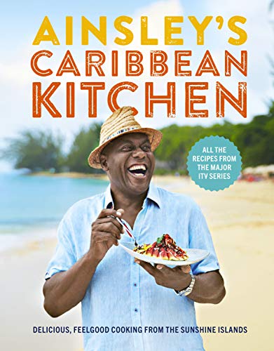 Ainsley's Caribbean Kitchen: Delicious feelgood cooking from the sunshine islands. All the recipes from the major ITV series von Ebury Press