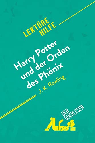 Harry Potter und der Orden des Phönix von J. K. Rowling (Lektürehilfe): Detaillierte Zusammenfassung, Personenanalyse und Interpretation von derQuerleser.de