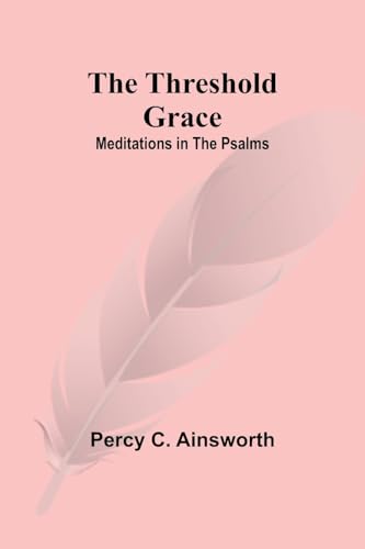 The Threshold Grace: Meditations in the Psalms von Alpha Edition
