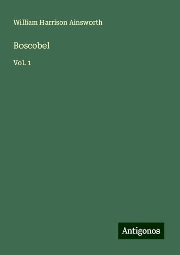 Boscobel: Vol. 1 Boscobel: Vol. 1 von Antigonos Verlag