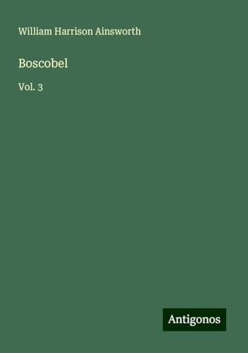Boscobel: Vol. 3 Boscobel: Vol. 3 von Antigonos Verlag
