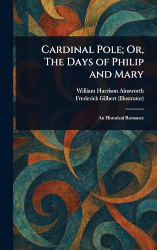 Cardinal Pole; Or, The Days of Philip and Mary Cardinal Pole; Or, The Days of Philip and Mary von Anson Street Press