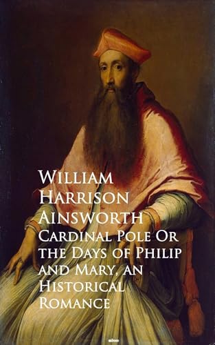 Cardinal Pole; Or, The Days of Philip and Mary Cardinal Pole; Or, The Days of Philip and Mary von Anson Street Press