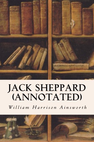 Jack Sheppard (annotated) von CreateSpace Independent Publishing Platform