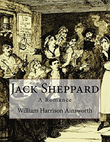 Jack Sheppard: A Romance Jack Sheppard: A Romance