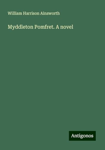 Myddleton Pomfret. A novel Myddleton Pomfret. A novel von Antigonos Verlag