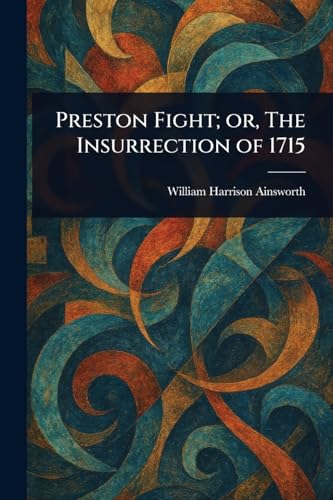 Preston Fight; or, The Insurrection of 1715 Preston Fight; or, The Insurrection of 1715 von Anson Street Press