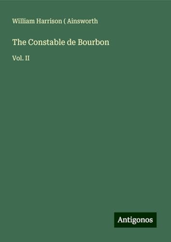 The Constable de Bourbon: Vol. II The Constable de Bourbon: Vol. II von Antigonos Verlag