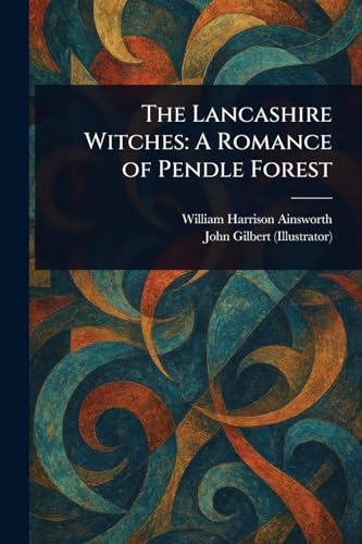 The Lancashire Witches: A Romance of Pendle Forest The Lancashire Witches: A Romance of Pendle Forest von Anson Street Press