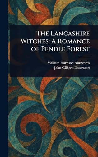 The Lancashire Witches: A Romance of Pendle Forest The Lancashire Witches: A Romance of Pendle Forest von Anson Street Press