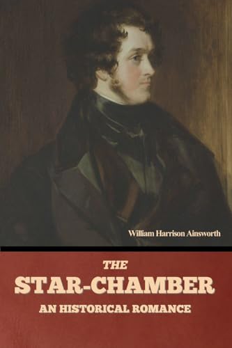 The Star-Chamber: An Historical Romance, Volumes 1 & 2 von Bibliotech Press