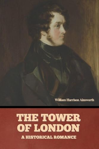 The Tower Of London: A Historical Romance von Bibliotech Press
