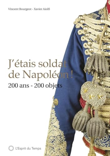 J'étais soldat de Napoléon !: 200 ans 200 objets von ESPRIT DU TEMPS