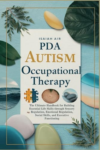 PDA Autism Occupational Therapy: The Ultimate Handbook for Building Essential Life Skills through Sensory Regulation, Emotional Regulation, Social Skills, and Executive Functioning von Independently published