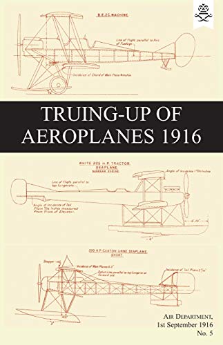 TRUING-UP OF AEROPLANES 1916 TRUING-UP OF AEROPLANES 1916 von Naval & Military Press