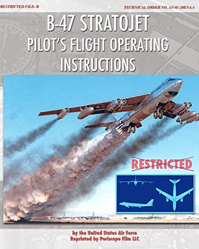 B-47 Stratojet Pilot's Flight Operating Instructions von Periscope Film LLC