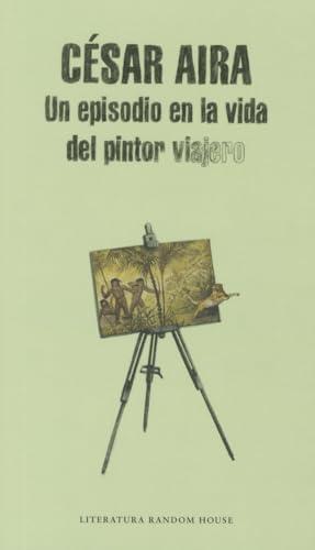 Un episodio en la vida del pintor viajero / An Episode in the Life of the Traveling Painter (Random House, Band 272) von Literatura Random House
