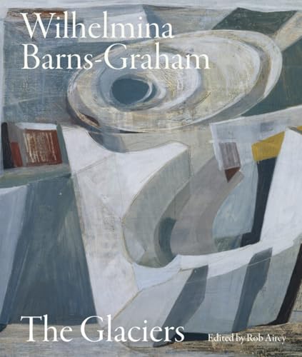 Wilhelmina Barns-graham: The Glaciers von Lund Humphries Publishers Ltd