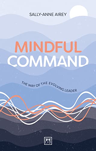 Mindful Command: A leader s guide to self-mastery von LID Publishing