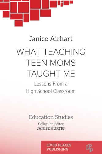 What Teaching Teen Moms Taught Me: Lessons From a High School Classroom (Education Studies) von Lived Places Publishing