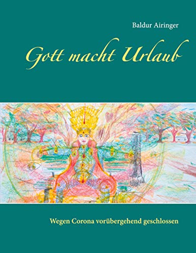 Gott macht Urlaub: Wegen Corona vorübergehend geschlossen von Books on Demand GmbH
