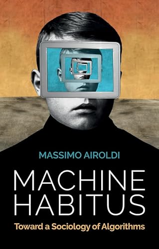 Machine Habitus: Toward a Sociology of Algorithms von John Wiley and Sons Ltd