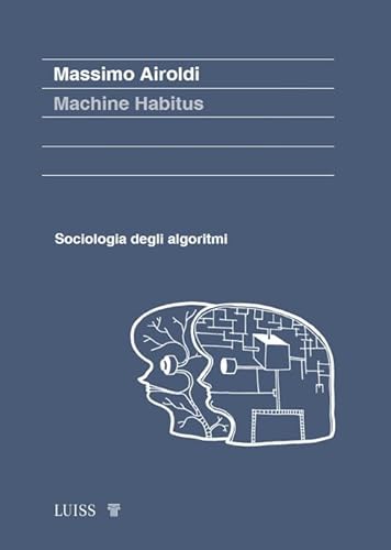 Machine habitus. Sociologia degli algoritmi (Koinè) von Luiss University Press