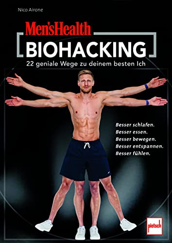 MEN'S HEALTH Biohacking: 22 Wege zu deinem besten Ich - Besser schlafen. Besser essen. Besser bewegen. Besser entspannen. Besser fühlen.