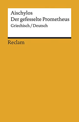 Der gefesselte Prometheus. Griechisch/Deutsch: Aischylos – zweisprachige Ausgabe; Originalversion mit deutscher Übersetzung – 14034 (Reclams Universal-Bibliothek) von Reclam Philipp Jun.