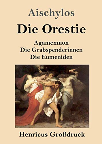 Die Orestie (Großdruck): Agamemnon / Die Grabspenderinnen / Die Eumeniden