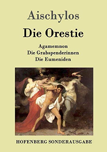 Die Orestie: Agamemnon / Die Grabspenderinnen / Die Eumeniden von Hofenberg