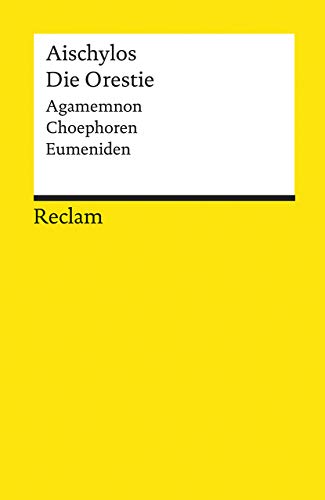 Die Orestie. Agamemnon. Choephoren. Eumeniden: Aischylos – Deutsch-Lektüre, Deutsche Klassiker der Literatur – 18535 (Reclams Universal-Bibliothek) von Reclam Philipp Jun.