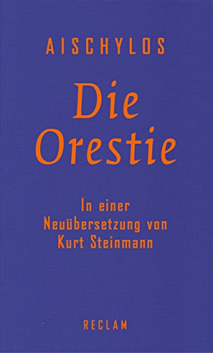 Die Orestie: Agamemnon. Choephoren. Eumeniden von Reclam Philipp Jun.