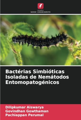 Bactérias Simbióticas Isoladas de Nemátodos Entomopatogénicos von Edições Nosso Conhecimento