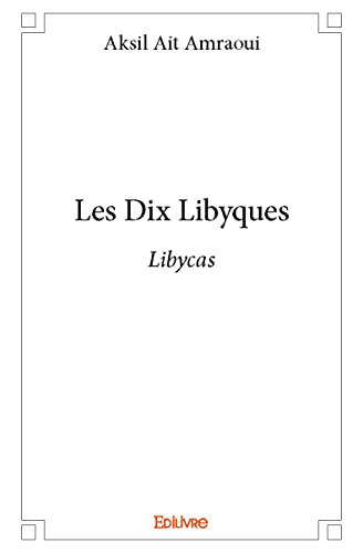 Les Dix Libyques: Libycas von Edilivre