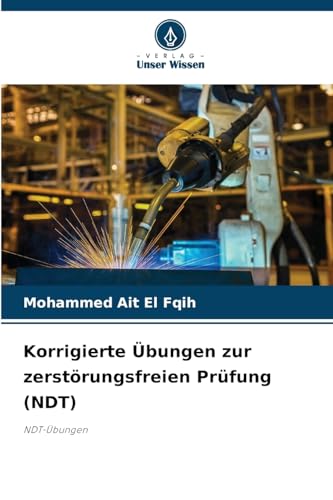 Korrigierte Übungen zur zerstörungsfreien Prüfung (NDT): NDT-Übungen von Verlag Unser Wissen