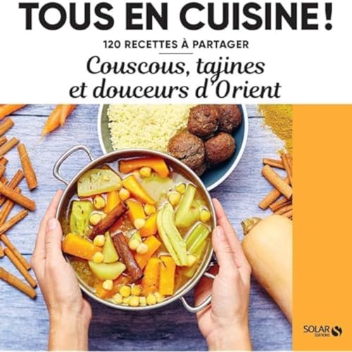 Couscous, tajines et douceurs d Orient - 120 recettes à partager von SOLAR