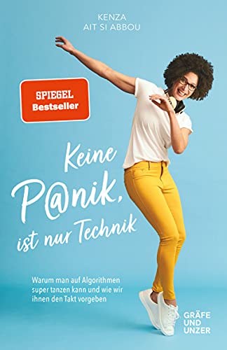 Keine Panik, ist nur Technik: Warum man auf Algorithmen super tanzen kann und wie wir ihnen den Takt vorgeben (Edition Wissenschaft)