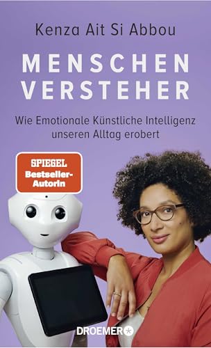 Menschenversteher: Wie Emotionale Künstliche Intelligenz unseren Alltag erobert | Die KI-Expertin über Maschinen und Gefühle Menschenversteher: Wie Emotionale Künstliche Intelligenz unseren Alltag erobert | Die KI-Expertin über Maschinen und Gefühle