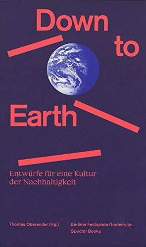 Down to Earth: Entwürfe für eine Kultur der Nachhaltigkeit