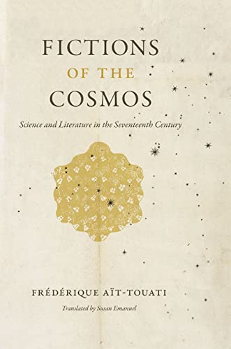 Fictions of the Cosmos: Science and Literature in the Seventeenth Century von University of Chicago Press