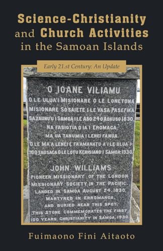Science-Christianity and Church Activities in the Samoan Islands: Early 21.st Century: An Update von LifeRich Publishing